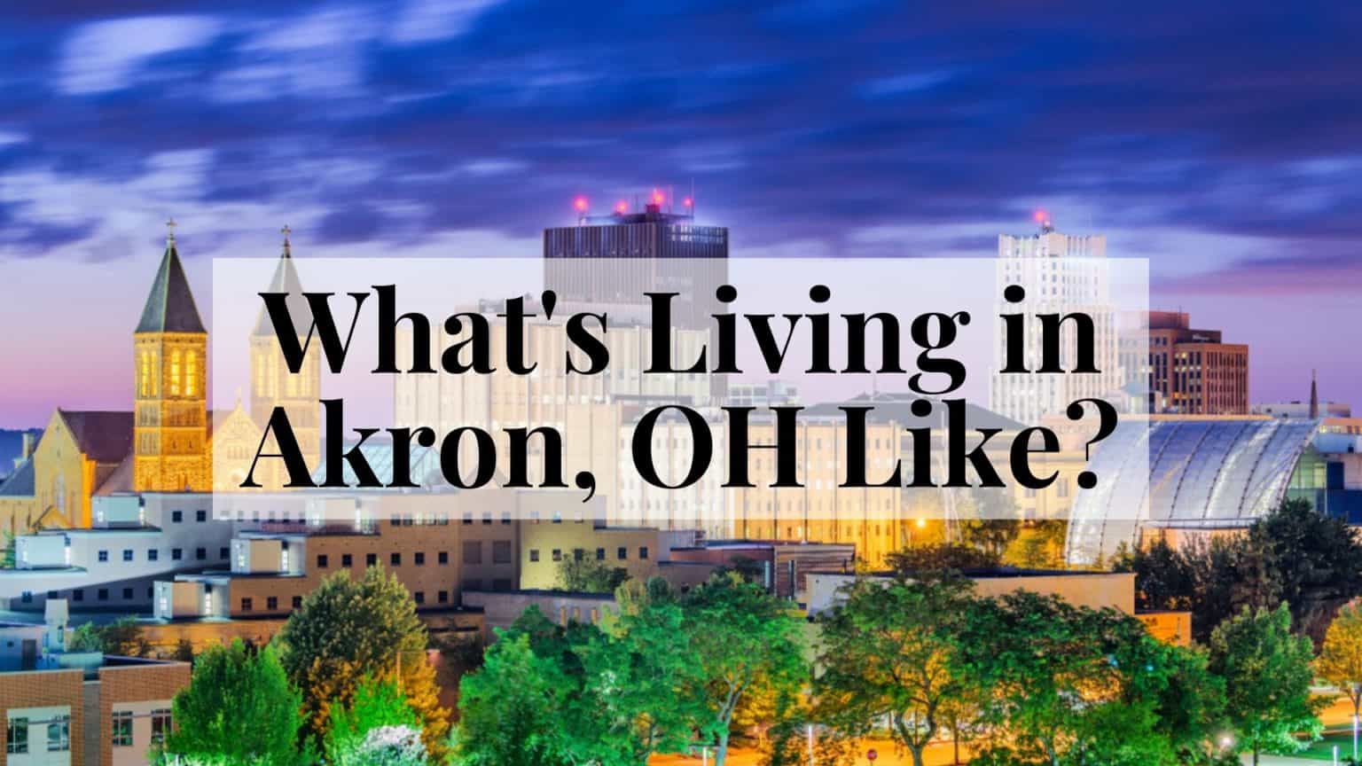 What's Living in Akron Like? 🤷 Is Moving to Akron, OH a Good Idea?