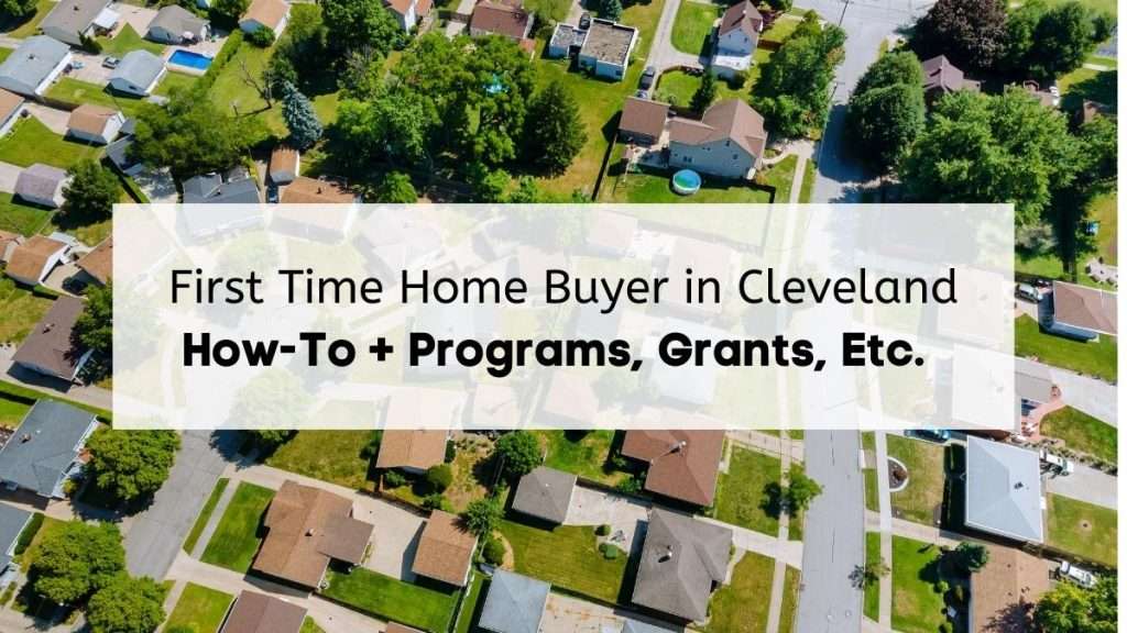 An overhead view of homes in a suburban area of Cleveland with the text “first time home buyer in Cleveland and how to + program, grants, etc.”